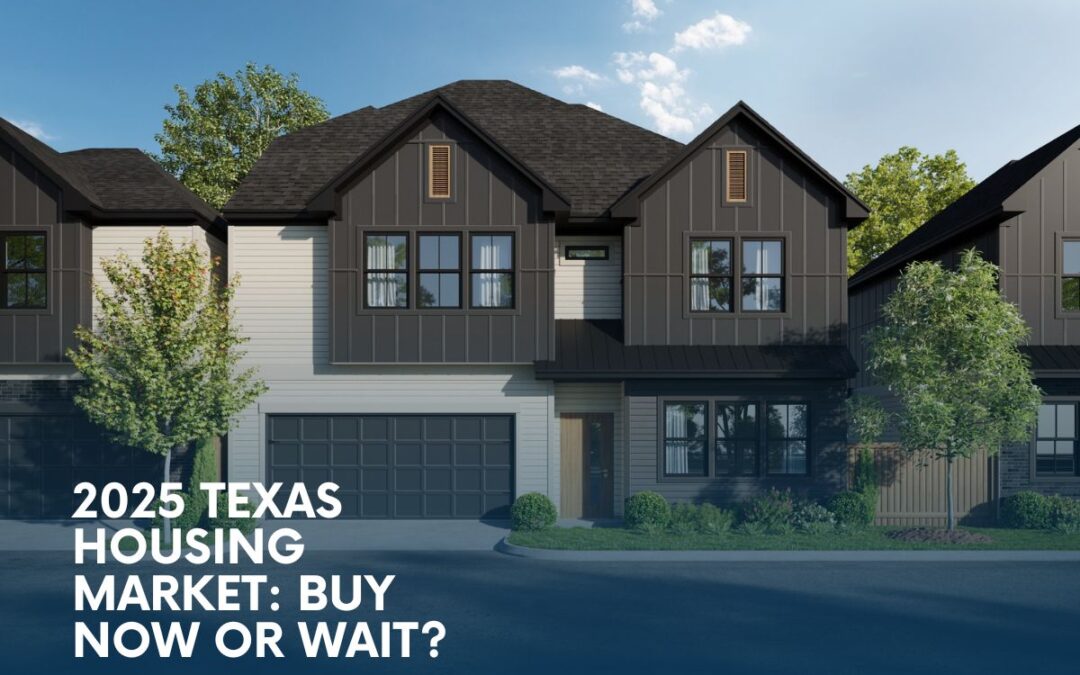 2025 Texas Housing Market: Buy Now or Wait? What Buyers Need to Know