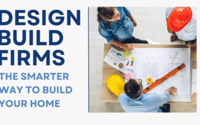 Design Build Firms: The Smarter Way to Build Your Home