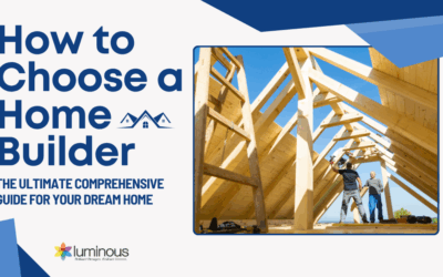 How to Choose a Home Builder — The Ultimate Comprehensive Guide for Your Dream Home 